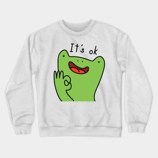 It's ok frog Crewneck Sweatshirt